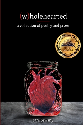 (w)holehearted: a collection of poetry and prose - Bawany, Sara