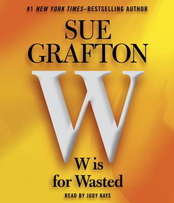 W Is for Wasted - Grafton, Sue, and Kaye, Judy (Read by)