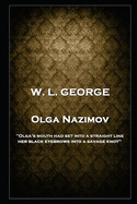 W. L. George - Olga Nazimov: 'Olga's mouth had set into a straight line, her black eyebrows into a savage knot''