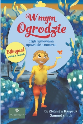 W mym ogrodzie: Rymowana opowie[c o naturze - Kaspruk, Zbigniew