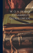 W. O. v. Horn's Gesammelte Erzhlungen.