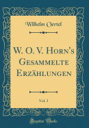 W. O. V. Horn's Gesammelte Erzahlungen, Vol. 3 (Classic Reprint)