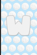 W: Vollyball Monogram Initial Letter W Notebook - 6" x 9" - 120 pages, Wide Ruled- Sports, Athlete, School Notebook