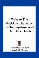 Wabeno The Magician: The Sequel To Tommy-Anne And The Three Hearts