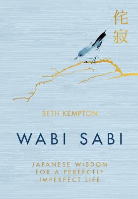 Wabi Sabi: Japanese Wisdom for a Perfectly Imperfect Life - Kempton, Beth