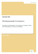 Wachstumsmarkt E-Commerce: Konzeption und Integration von E-Commerce-Lsungen in KMU unter Betrachtung von Chancen und Risiken