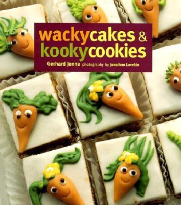 Wacky Cakes & Kooky Cookies - Jenne, Gerhard, and Lovekin, Jonathan (Photographer)