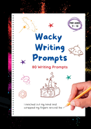 Wacky Writing Prompts Journal: 80 writing prompts to spark the creative writing bug!