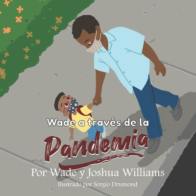 Wade a travs de la Pandemia - Williams, Wade, and Williams, Joshua Jerome