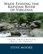 Wade Fishing the Rapidan River of Virginia: From Smallmouth Bass to Trout