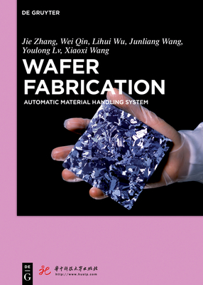 Wafer Fabrication: Automatic Material Handling System - Zhang, Jie, and Huazhong University of Science and Technology (Contributions by)