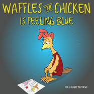 Waffles the Chicken is Feeling Blue