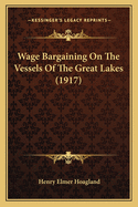 Wage Bargaining on the Vessels of the Great Lakes (1917)