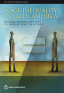 Wage Inequality in Latin America: Understanding the Past to Prepare for the Future