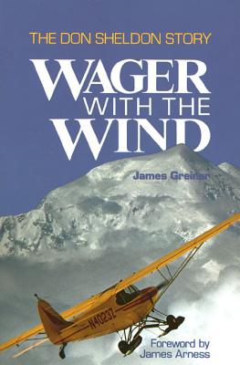 Wager with the Wind: The Don Sheldon Story - Greiner, James, and Arness, James (Foreword by)