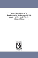 Wages and Regularity of Employment in the Dress and Waist industry of New York City / by Nahum I. Stone.