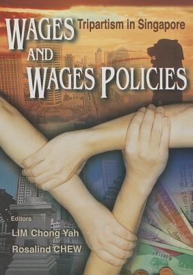 Wages and Wages Policies: Tripartism in Singapore - Lim, Chong Yah (Editor), and Chew, Rosalind (Editor)