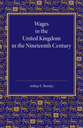 Wages in the United Kingdom in the Nineteenth Century: Notes for the Use of Students of Social and Economic Questions