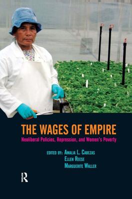 Wages of Empire: Neoliberal Policies, Repression, and Women's Poverty - Cabezas, Amalia L, and Reese, Ellen, and Waller, Marguerite