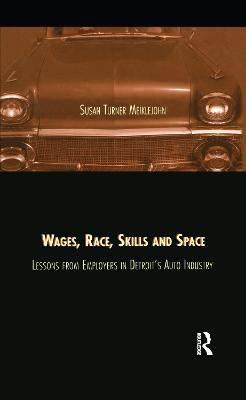 Wages, Race, Skills and Space: Lessons from Employers in Detroit's Auto Industry - Turner Meiklejohn, Susan