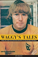 Waggy's Tales: An Autobiography of Dave Wagstaffe