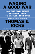 Waging a Good War: How the Civil Rights Movement Won Its Battles, 1954-1968