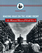 Waging War on the Home Front: An Illustrated Memoir of World War II