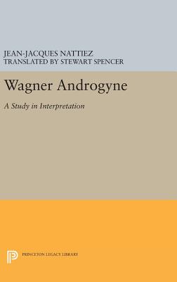 Wagner Androgyne - Nattiez, Jean-Jacques, and Spencer, Stewart (Translated by)