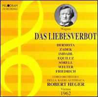 Wagner: Das Liebesverbot - Anton Dermota (tenor); Christiane Sorell (vocals); Heinz Imdahl (vocals); Hilde Zadek (vocals); Kurt Equiluz (vocals); Ludwig Welter (vocals); Willy Freidrich (vocals)