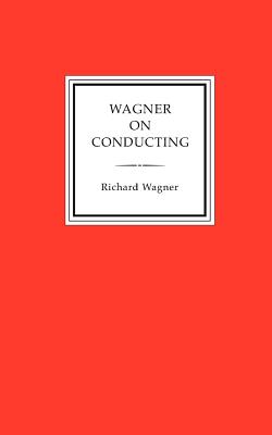 Wagner on Conducting - Wagner, Richard