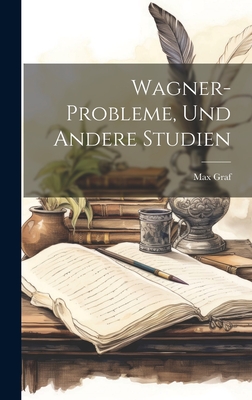 Wagner-Probleme, Und Andere Studien - Graf, Max