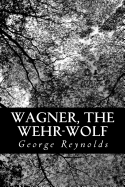 Wagner, the Wehr-Wolf - Reynolds, George W M