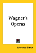 Wagner's Operas - Gilman, Lawrence