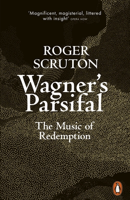 Wagner's Parsifal: The Music of Redemption - Scruton, Roger