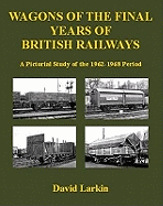 Wagons of the Final Years of British Railways:: A Pictorial Study of the 1962-1968 Period