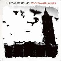 Wagonwheel Blues - The War on Drugs