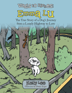 Wags to Riches: Emma Lu: The True Story of a Dog's Journey from a Lonely Highway to Love - Lee, Kelly