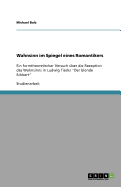 Wahnsinn im Spiegel eines Romantikers: Ein formtheoretischer Versuch ber die Rezeption des Wahnsinns in Ludwig Tiecks "Der blonde Eckbert"