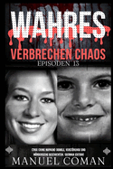 Wahres Verbrechen Chaos Episoden 13: (True Crime Mayhem) Dunkle, verstrende und mrderische Geschichten. (German Edition)