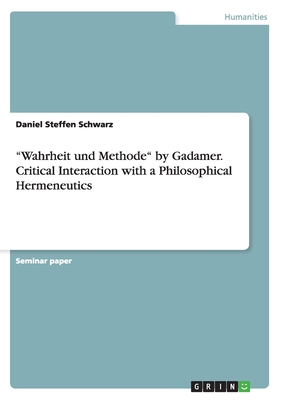 "Wahrheit und Methode" by Gadamer. Critical Interaction with a Philosophical Hermeneutics - Schwarz, Daniel Steffen