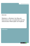 Wahrheit vs. Weisheit. Der Weg der Erkenntnis in der europ?ischen und der chinesischen Philosophie im Vergleich