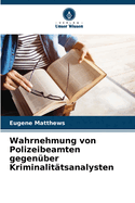 Wahrnehmung von Polizeibeamten gegen?ber Kriminalit?tsanalysten