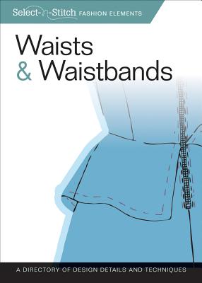 Waists & Waistbands: A Directory of Design Details and Techniques - Skills Institute Press