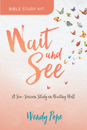 Wait and See Bible Study Kit: A Six-Session Study on Waiting Well
