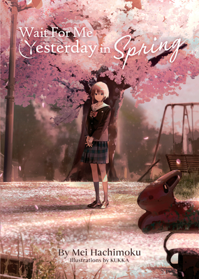 Wait for Me Yesterday in Spring (Light Novel) - Hachimoku, Mei
