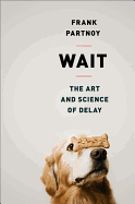 Wait: The Art and Science of Delay