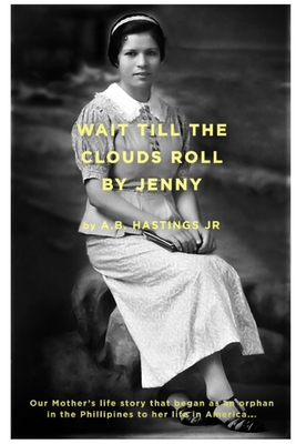 Wait Till The Clouds Roll by Jenny: The Life Story of Our Mother, an American Dreamerl - Hastings, James Edward, and Rittenhouse, Ginger Estelle, and Hastings, Robert Lewis