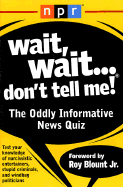 Wait, Wait...Don't Tell Me!: The Oddly Informative News Quiz