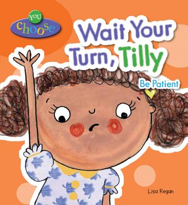 Wait Your Turn, Tilly: Be Patient - Regan, Lisa