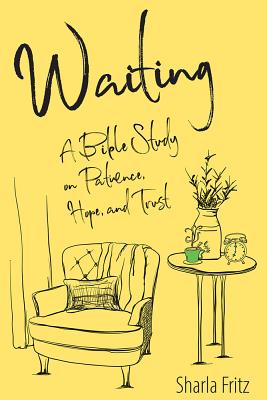 Waiting: A Bible Study on Patience, Hope, and Trust - Fritz, Sharla